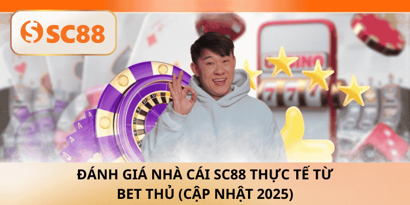 Đánh giá nhà cái SC88 thực tế từ bet thủ
