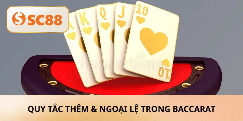 Quy Tắc Thêm & Ngoại Lệ trong baccarat